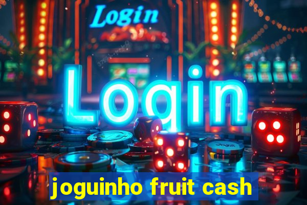 joguinho fruit cash